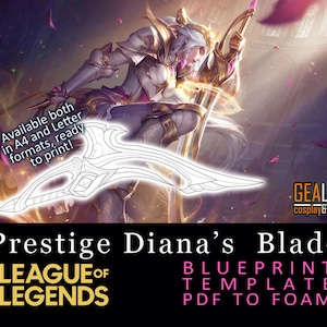 May include: A printable blueprint template for a white and silver sword, called Prestige Diana's Blade, from the video game League of Legends. The template is designed to be used with foam.