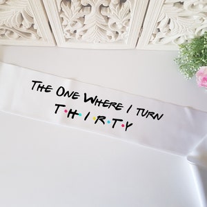 The one where I turn 30 sash-30th birthday friends theme sash