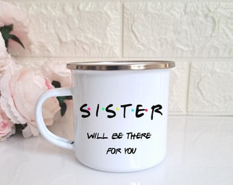 Sister Will be there Friends theme Enamel Mug, Sister gift Mug, Mothers day gift mug