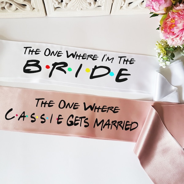 The one where I'm the bride  friends bridesmaid sash- Friends theme bachelorette hen party sash