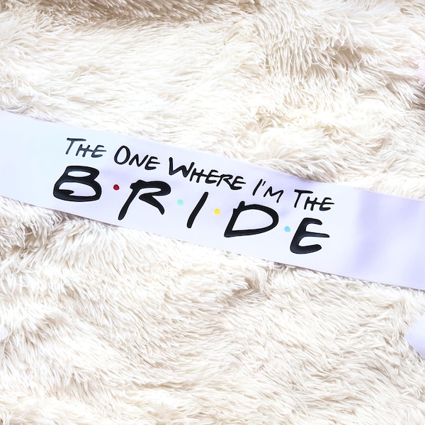 CLEARANCE The one where I'm the bride sash - Team bride friends sash