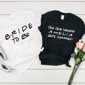 The one where custom gets married shirt -Bride to be friends theme bachelorette shirt