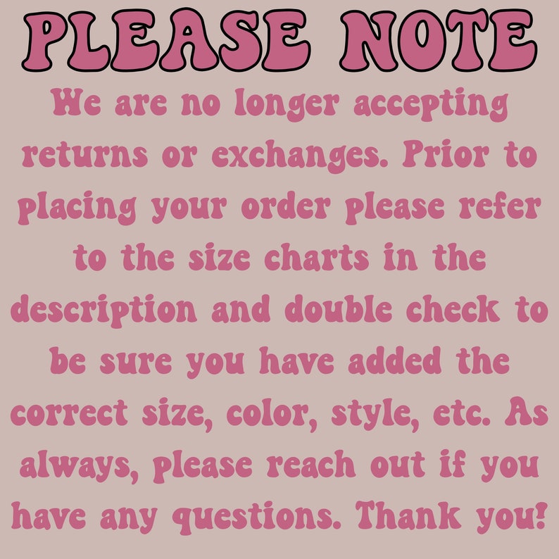 Puede incluir: Texto rosa sobre un fondo beige claro que dice "PLEASE NOTE" seguido de un mensaje que indica que ya no se aceptan devoluciones ni cambios. El mensaje anima a los compradores a consultar las tablas de tallas en la descripci&oacute;n y a comprobar cuidadosamente su pedido antes de realizarlo. Tambi&eacute;n anima a los compradores a ponerse en contacto con el vendedor si tienen alguna pregunta. El mensaje termina con "Thank you!"