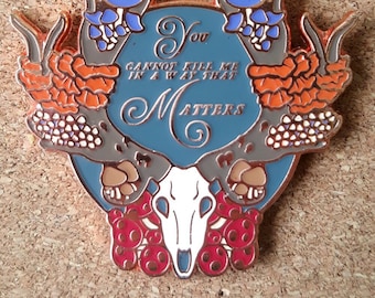 You Cannot Kill Me in a Way That Matters 2" Enamel Pin