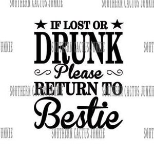May include: Black and white graphic design with the text "If lost or drunk please return to bestie".