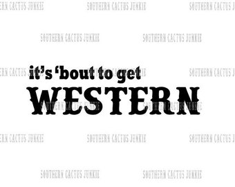 It&#39;s &#39;bout to get western svg, pdf, png, jpg, Digital File Download