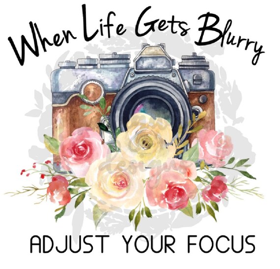 When Life Gets Blurry Adjust Your Focus PNG File Instant Etsy