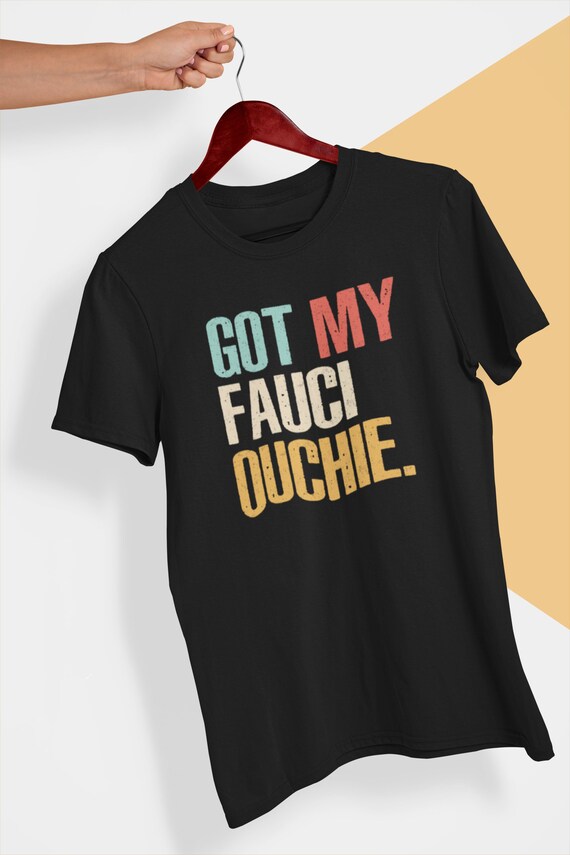 Fauci Ouchie Shirt Got My Vaccine T 