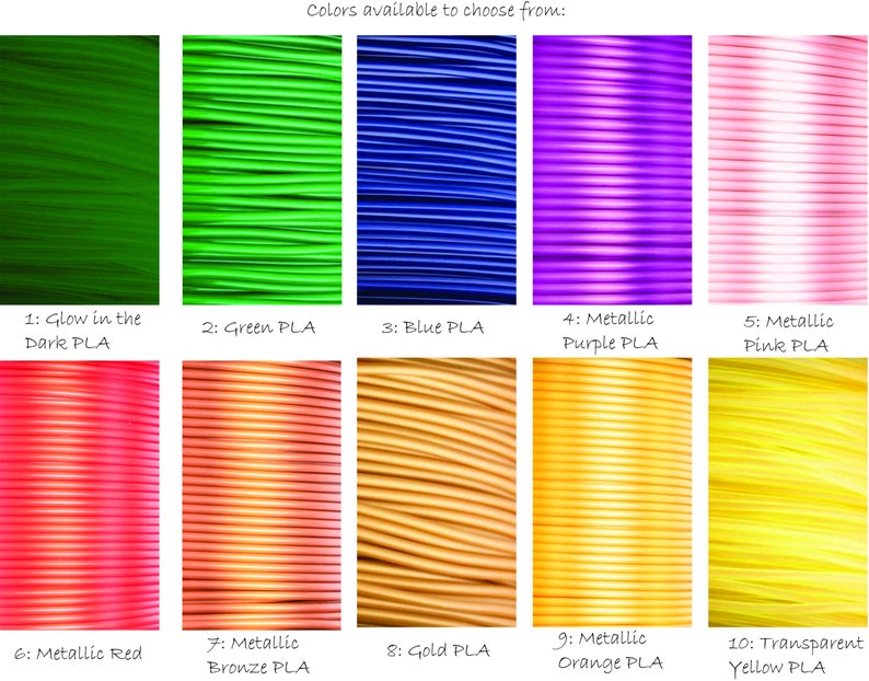 May include: Ten different colors of filament for 3D printing. The colors include glow in the dark, green, blue, metallic purple, metallic pink, metallic red, metallic bronze, gold, metallic orange, and transparent yellow.