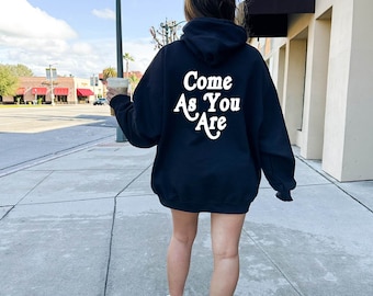 Come As You Are Hoodie, Aesthetic Hoodie, Tumblr Sweatshirt, Cozy Hoodie, Words On Back Hoodie, Positive Hoodie