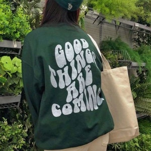 Good Things Are Coming Sweatshirt, Words On Back Sweatshirt, Trendy Sweatshirt, Aesthetic Sweatshirt, Oversized Sweatshirt, VSCO Sweatshirt