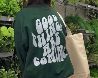 Good Things Are Coming Sweatshirt, Words On Back Sweatshirt, Trendy Sweatshirt, Aesthetic Sweatshirt, Oversized Sweatshirt, VSCO Sweatshirt