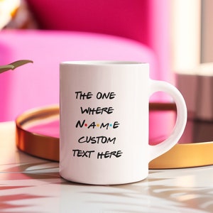 Personalized Friends Theme / The One Where Friends Gift Mug / Custom Gift for Her Gift for Him / Personalized Name Mug