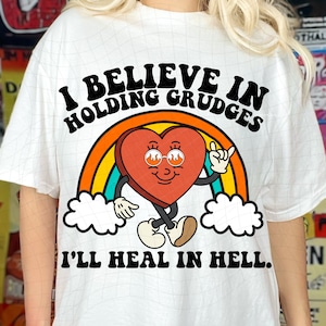 I Believe In Holding Grudges I&#39;ll Heal In Hell png, Funny Shirts, Sarcastic Shirts, Karma, Revenge, PNG