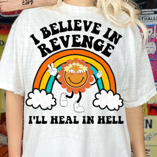 I Believe In Holding Grudges I'll Heal In Hell png, I believe in revenge, Funny Quote, Funny Shirt Women, Funny Sarcasm, Sassy, 2 Files