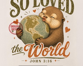 So Loved the World PNG, John 3:16 Christian Otter Design, Cute Faith Shirt Graphic, Retro Bible Verse Sublimation Download, Digital Download