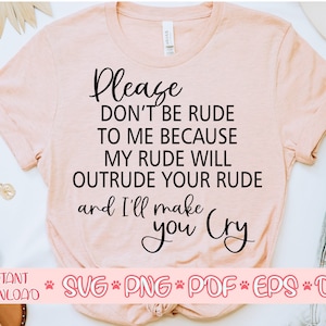 S’il vous plaît ne soyez pas impoli avec moi parce que mon impoli surpassera votre impoli et je vais vous faire pleurer svg, Chemise pour femmes svg, qoute svg sarcastique