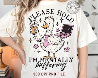 Please Hold I'm Mentally Buffering PNG, Snarky Goose Humor Cute Animal Sarcasm png, Funny Mood Coffee Sarcastic Mental Break Sublimation