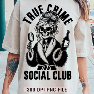 True Crime Social Club PNG, True Crime Show Hoodie png, True Crime Junkie png, Funny Skeleton png, Sublimation Designs