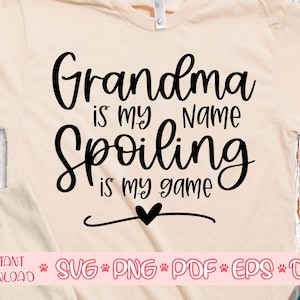 Grandma is my name Spoiling is my game svg,Grandma life svg,Grandma shirt svg,Funny grandma shirt svg,Grandma svg