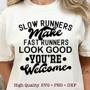 Slow Runners Make Fast Runners Look Good You&#39;re Welcome svg, Slow runner svg, Funny shirt svg, Running quote svg