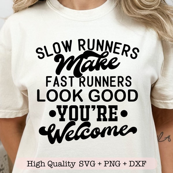 Slow Runners Make Fast Runners Look Good You're Welcome svg, Slow runner svg, Funny shirt svg, Running quote svg