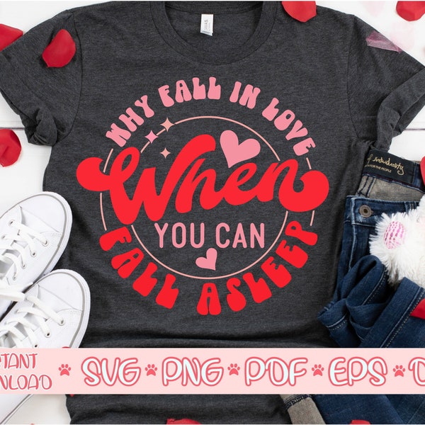 Why Fall In Love When You Can Fall Asleep svg, Lustiges Valentines Shirt svg, Anti Valentinstag svg