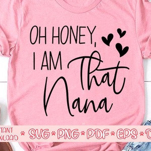 Oh honey I am that nana svg,Nana life svg,Nana shirt svg,Funny nana shirt svg,Nana svg,Mothers Day svg