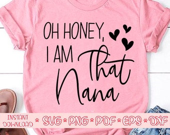 Oh Honig ich bin, dass Nana Svg, Nana Leben Svg, Nana Shirt Svg, lustige Nana Shirt Svg, Nana Svg, Muttertag Svg