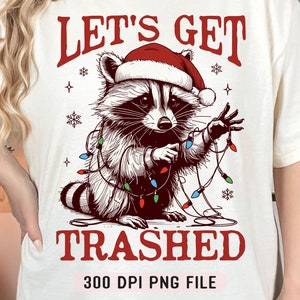 Let's Get Trashed Christmas PNG, Trashy Christmas Raccoon PNG, Sezon świąteczny PNG, Dzika dziewczyna świąteczna PNG, Projekt sublimacji