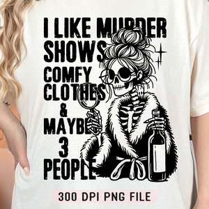Ich mag Murder Shows Bequeme Kleidung und vielleicht 3 Personen PNG, lustiges Skelett PNG, True Crime Shirt svg, True Crime Lover PNG