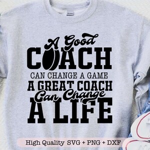 A Good Coach Can Change a Game A Great Coach Can Change a Life svg, Hockey Coach svg, Hockey shirt svg, Coaches gift svg