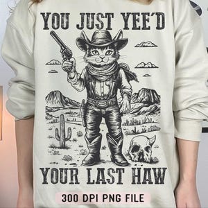 Sie haben gerade Ihren letzten Haw geändert, lustige Vintage Cowboy-Katze png, trendige Western-Humor- png , freche Retro Cowboy-Katze png, Country Sublimation