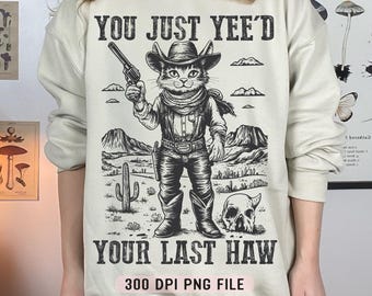 Você acabou de gritar seu último haw PNG, engraçado vintage cowboy cat png, humor western moderno png, atrevido retrô cowboy cat png, sublimação country