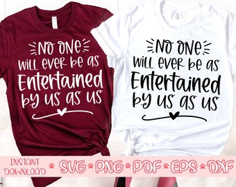 No one will ever be as entertained by us as us svg,Best friend svg,Girls trip svg,Matching shirts svg
