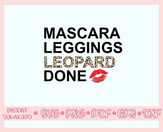 Download Mascara Leggings Leopard Done Svg Layered Leopard Svg Leopard Print Svg Makeup Svg Sassy Sarcastic Svg