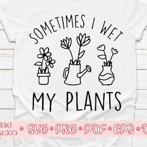 Manchmal nass meine Pflanzen Svg, verrückte Pflanze Dame Svg, Pflanzenliebhaber Svg, Garten Svg, Gartenarbeit Svg, wilde Blumen Svg, Hauspflanze Svg, Topf pflanze Svg