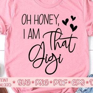 Oh honey I am that gigi svg,Grandma life svg,Grandma shirt svg,Funny grandma shirt svg,Grandma svg,Granny svg,Gigi svg