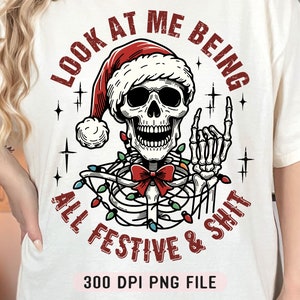 Regarde-moi, je suis un festif et une merde PNG, Noël drôle, png, squelette sarcastique png, chemise de vacances sarcastique png, père Noël tête de mort png
