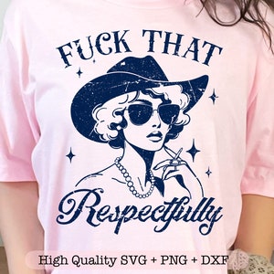 Fuck That Respectfully SVG PNG, Trendy Vintage svg, Sarcastic Shirt svg, Adult Humor svg, Funny Sarcasm svg