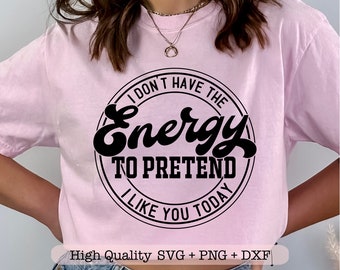 I Don't Have the Energy to Pretend to Like You Today svg, Funny quotes svg, Sarcastic mom svg, Coffee mug svg, Adult humor svg