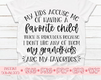 My kids accuse me of having a favorite child which is ridiculous because i don't like any of them svg,My grandkids are my favourite svg