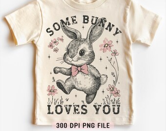 Some Bunny Loves You PNG, Cute Easter Bunny png, Easter Vibes png, Kids Easter Shirt png, Retro Happy Easter png, Easter Toddler Shirt png