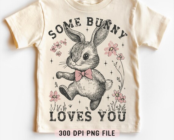 Some Bunny Loves You PNG, Cute Easter Bunny png, Easter Vibes png, Kids Easter Shirt png, Retro Happy Easter png, Easter Toddler Shirt png