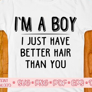 I'm A BOY I just have better hair than you svg,Boy svg,Shirt for boy svg,Boy shirt,Boy silhouette,Long Hair Boy shirt,Boy Toddler Design svg