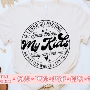 If I Ever Go Missing Follow My Kids svg, Motherhood svg, Sarcastic Mom svg, Funny mama svg, Mother's Day svg