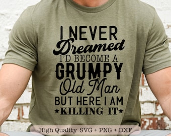 I Never Dreamed Id Become A Grumpy Old Man svg, Aged to perfection svg, Funny shirt svg, Gift for grandfather svg
