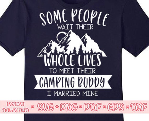 Some People Wait Their Whole Lives To Meet Camping Buddy T-Shirt Some People Wait Their Whole Lives To Meet Camping Buddy T-Shirt