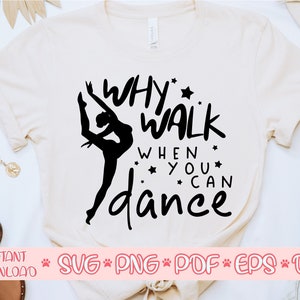 Waarom lopen als je kunt dansen svg, Dance Girl svg, Dancer shirt svg