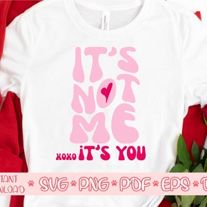 It’s Not Me It’s You svg, Funny Valentines svg, Valentine’s Day svg, XOXO svg